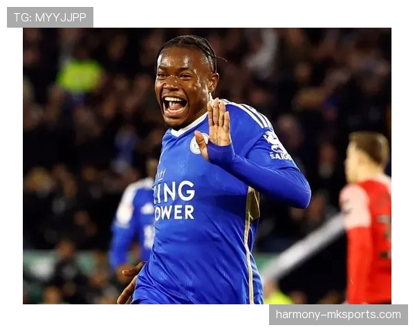 莱斯特城加速重建,新转会策略助推球队状态强势回暖